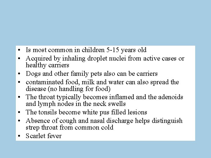  • Is most common in children 5 -15 years old • Acquired by