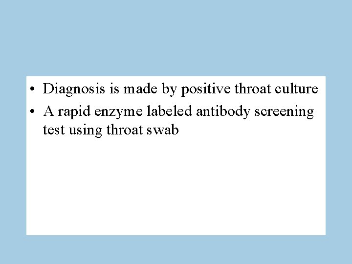  • Diagnosis is made by positive throat culture • A rapid enzyme labeled