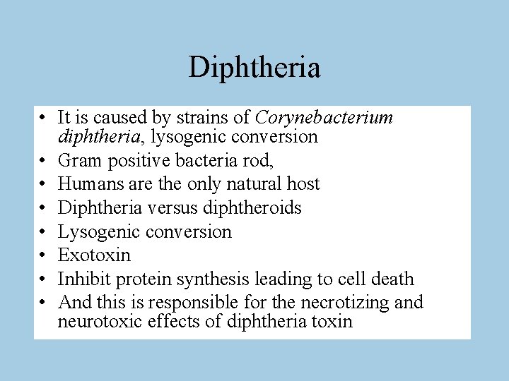 Diphtheria • It is caused by strains of Corynebacterium diphtheria, lysogenic conversion • Gram