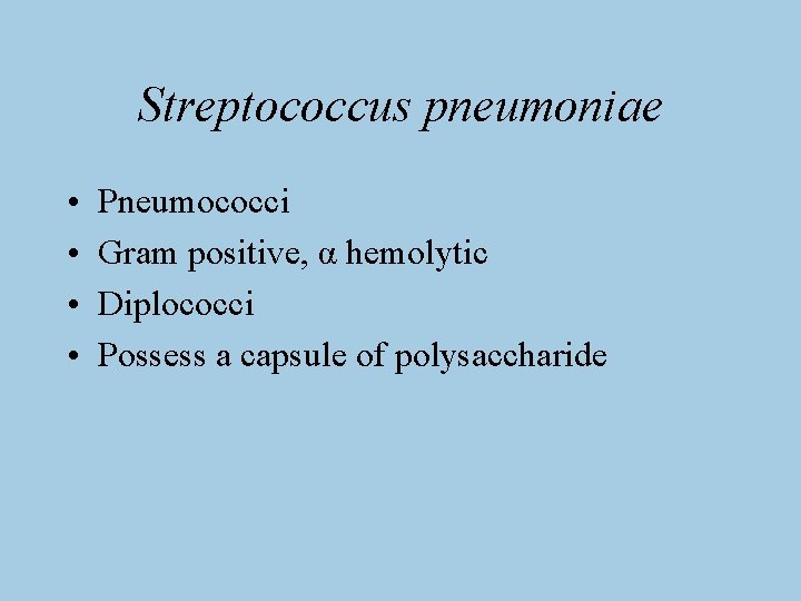 Streptococcus pneumoniae • • Pneumococci Gram positive, α hemolytic Diplococci Possess a capsule of