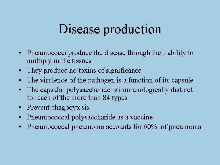 Disease production • Pneumococci produce the disease through their ability to multiply in the