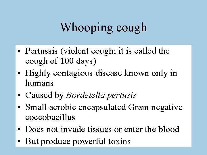 Whooping cough • Pertussis (violent cough; it is called the cough of 100 days)