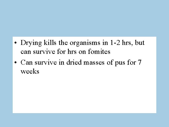  • Drying kills the organisms in 1 -2 hrs, but can survive for