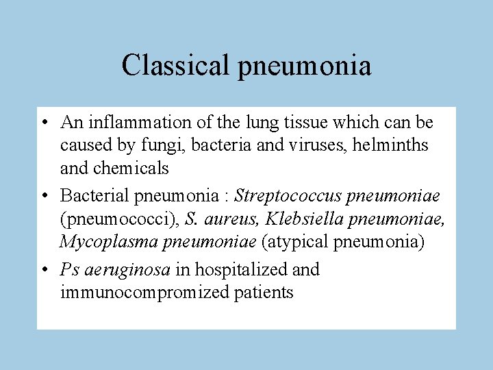 Classical pneumonia • An inflammation of the lung tissue which can be caused by
