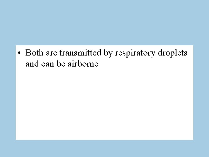  • Both are transmitted by respiratory droplets and can be airborne 