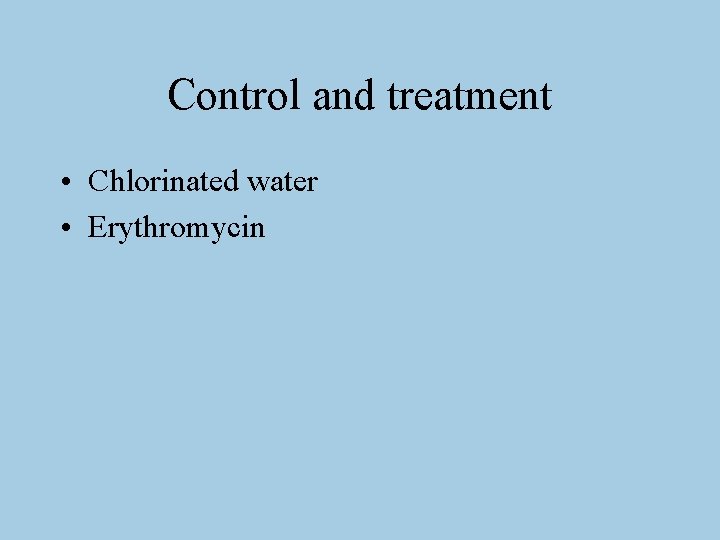 Control and treatment • Chlorinated water • Erythromycin 