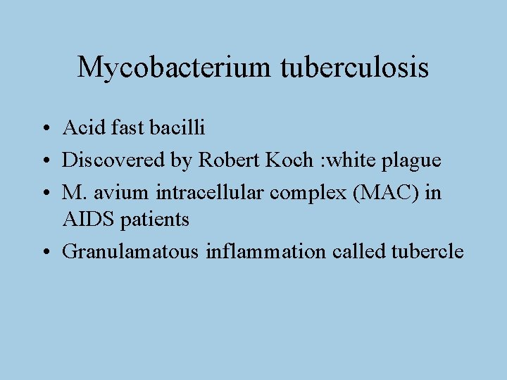 Mycobacterium tuberculosis • Acid fast bacilli • Discovered by Robert Koch : white plague
