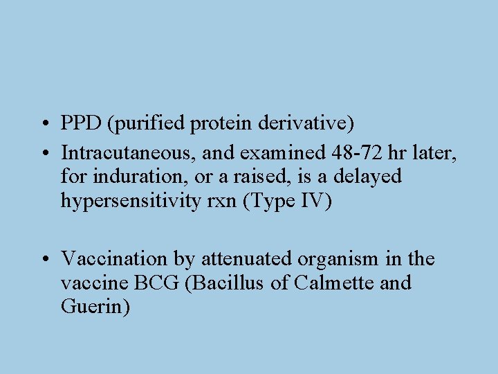  • PPD (purified protein derivative) • Intracutaneous, and examined 48 -72 hr later,