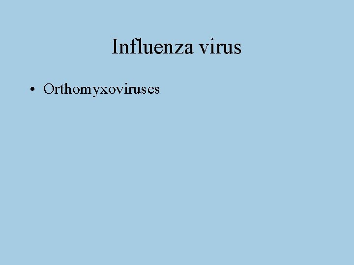 Influenza virus • Orthomyxoviruses 