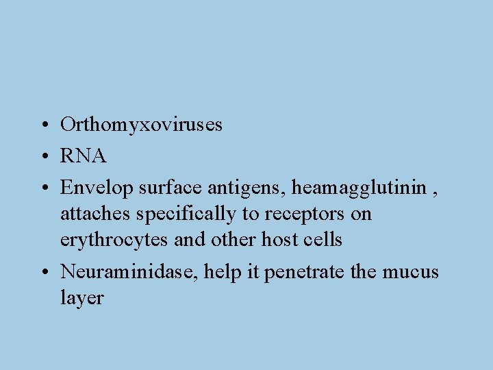 • Orthomyxoviruses • RNA • Envelop surface antigens, heamagglutinin , attaches specifically to