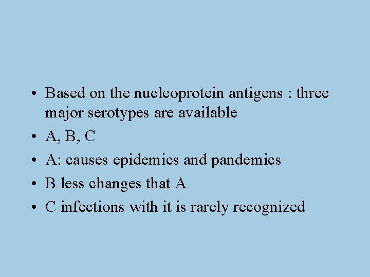  • Based on the nucleoprotein antigens : three major serotypes are available •