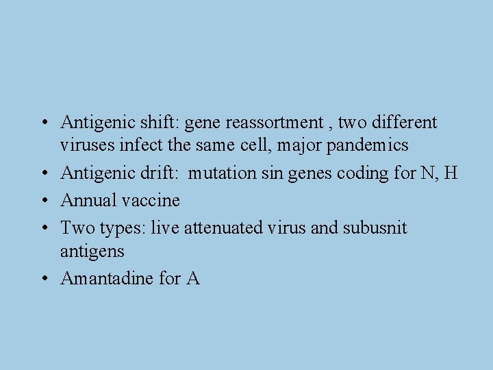  • Antigenic shift: gene reassortment , two different viruses infect the same cell,