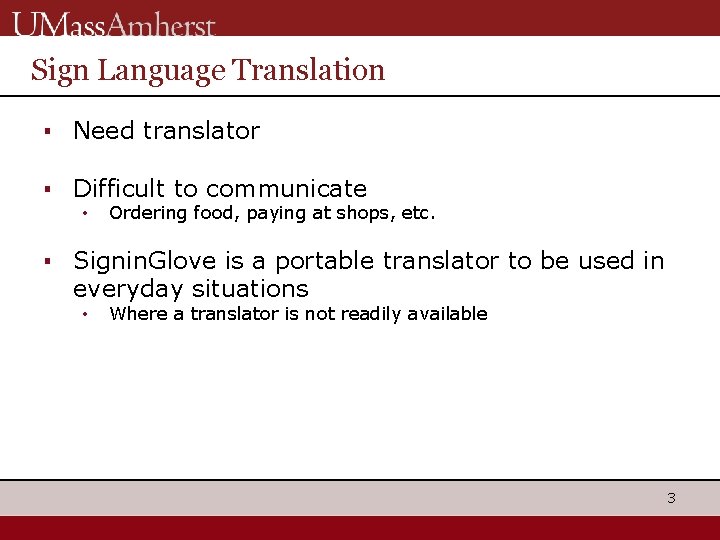 Sign Language Translation ▪ Need translator ▪ Difficult to communicate • Ordering food, paying