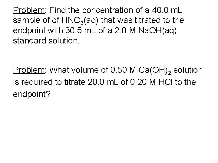 Problem: Find the concentration of a 40. 0 m. L sample of of HNO