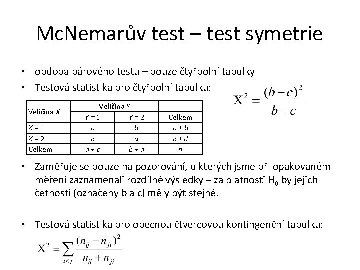 Mc. Nemarův test – test symetrie • obdoba párového testu – pouze čtyřpolní tabulky