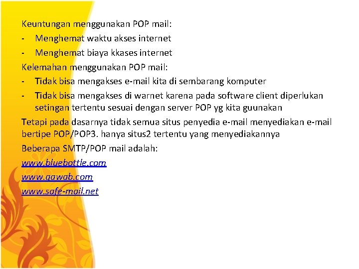 Keuntungan menggunakan POP mail: - Menghemat waktu akses internet - Menghemat biaya kkases internet