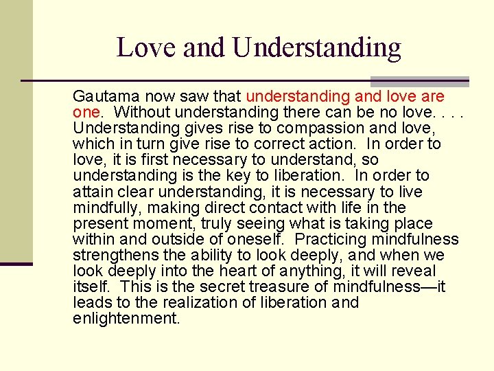 Love and Understanding Gautama now saw that understanding and love are one. Without understanding