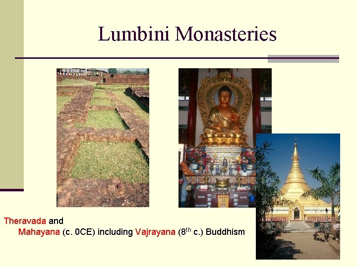 Lumbini Monasteries Theravada and Mahayana (c. 0 CE) including Vajrayana (8 th c. )