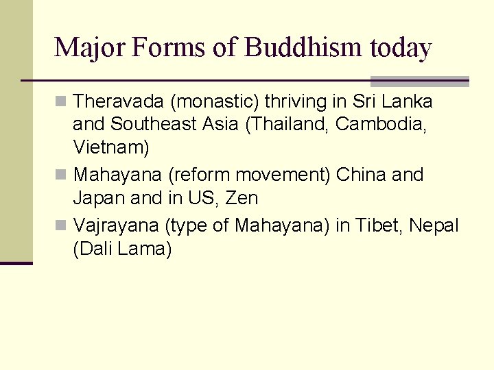 Major Forms of Buddhism today n Theravada (monastic) thriving in Sri Lanka and Southeast