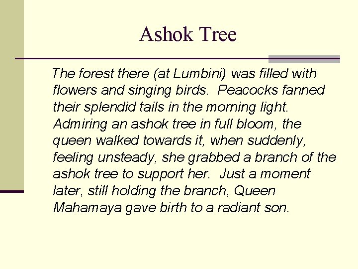 Ashok Tree The forest there (at Lumbini) was filled with flowers and singing birds.