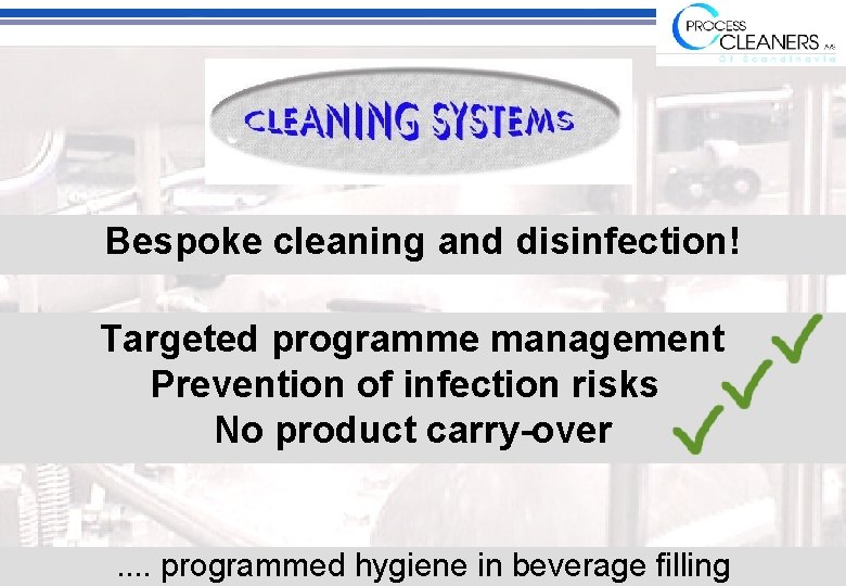 Bespoke cleaning and disinfection! Targeted programme management Prevention of infection risks No product carry-over