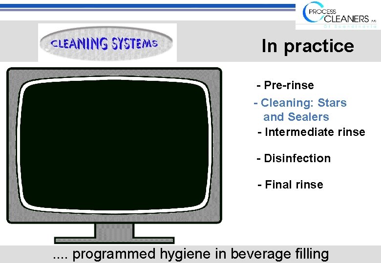 In practice - Pre-rinse - Cleaning: Stars and Sealers - Intermediate rinse - Disinfection