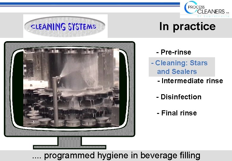 In practice - Pre-rinse - Cleaning: Stars and Sealers - Intermediate rinse - Disinfection