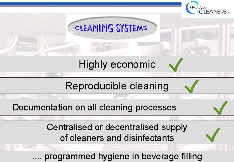 Highly economic Reproducible cleaning Documentation on all cleaning processes Centralised or decentralised supply of