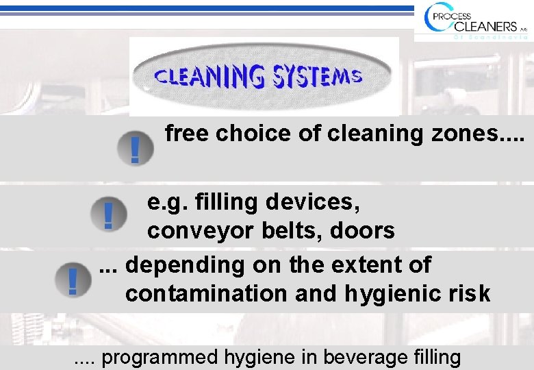 free choice of cleaning zones. . e. g. filling devices, conveyor belts, doors. .