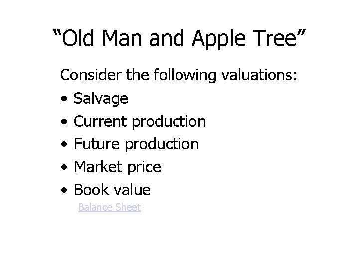 “Old Man and Apple Tree” Consider the following valuations: • Salvage • Current production