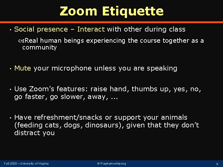 Zoom Etiquette • Social presence – Interact with other during class Real human beings