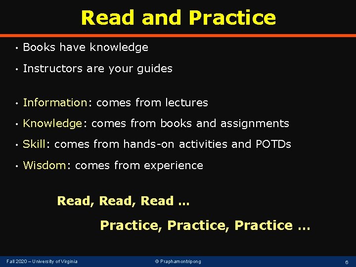 Read and Practice • Books have knowledge • Instructors are your guides • Information: