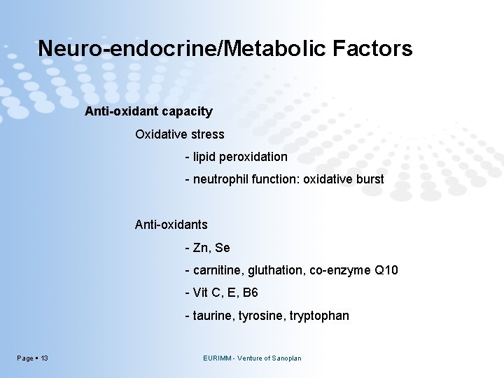 Neuro-endocrine/Metabolic Factors Anti-oxidant capacity Oxidative stress - lipid peroxidation - neutrophil function: oxidative burst