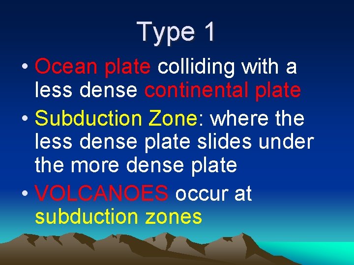 Type 1 • Ocean plate colliding with a less dense continental plate • Subduction