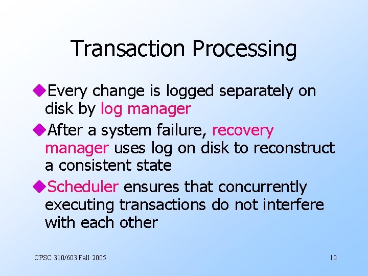 Transaction Processing u. Every change is logged separately on disk by log manager u.