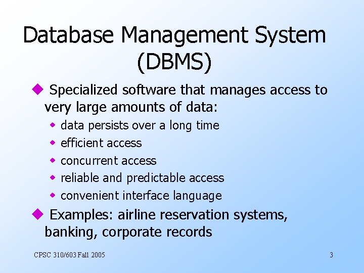 Database Management System (DBMS) u Specialized software that manages access to very large amounts