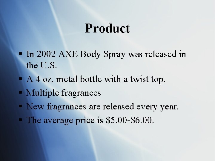 Product § In 2002 AXE Body Spray was released in the U. S. §