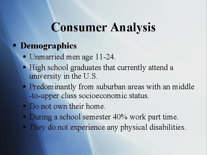 Consumer Analysis § Demographics § Unmarried men age 11 -24. § High school graduates