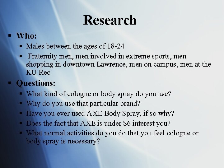 Research § Who: § Males between the ages of 18 -24 § Fraternity men,