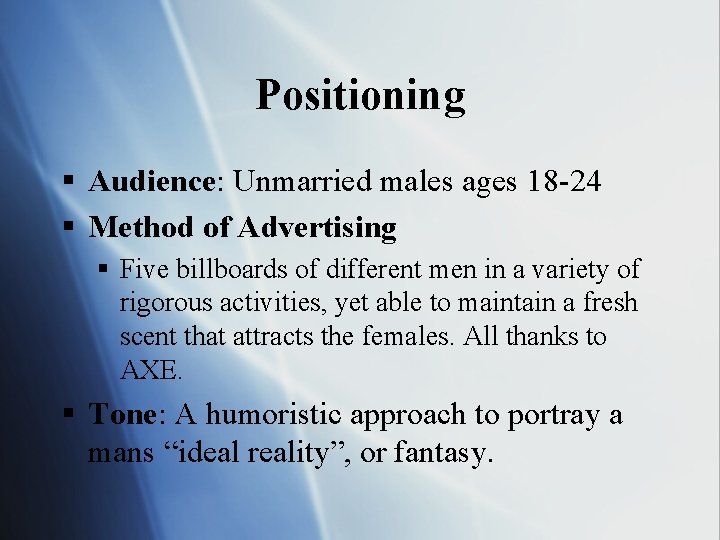 Positioning § Audience: Unmarried males ages 18 -24 § Method of Advertising § Five