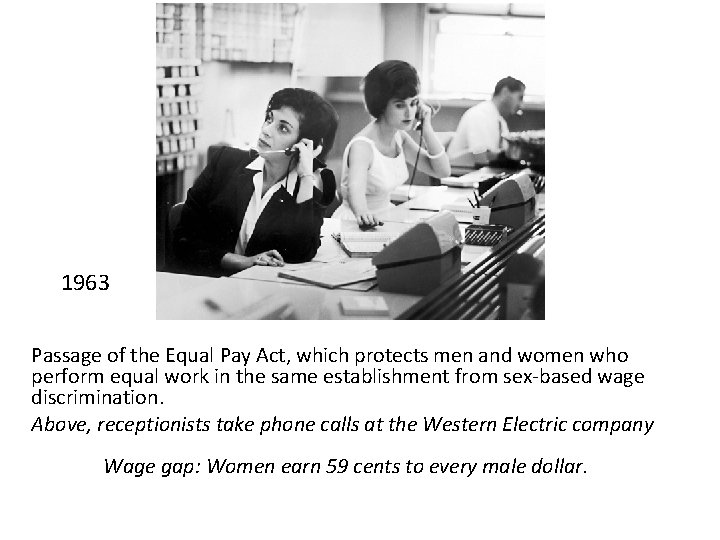 1963 Passage of the Equal Pay Act, which protects men and women who perform