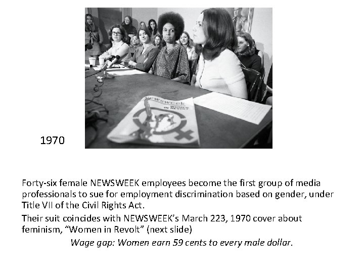 1970 Forty-six female NEWSWEEK employees become the first group of media professionals to sue