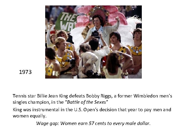 1973 Tennis star Billie Jean King defeats Bobby Riggs, a former Wimbledon men’s singles