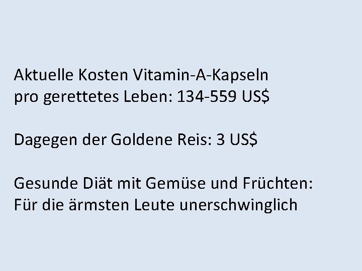 Aktuelle Kosten Vitamin-A-Kapseln pro gerettetes Leben: 134 -559 US$ Dagegen der Goldene Reis: 3