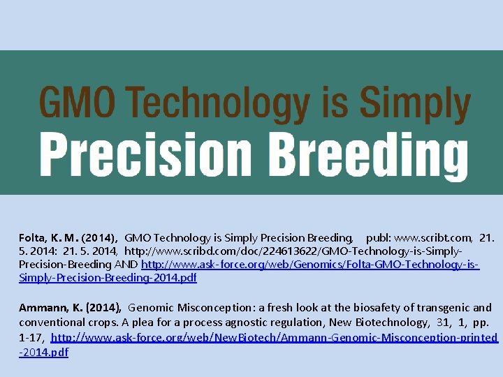 Folta, K. M. (2014), GMO Technology is Simply Precision Breeding, publ: www. scribt. com,