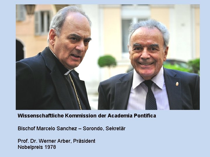 Wissenschaftliche Kommission der Academia Pontifica Bischof Marcelo Sanchez – Sorondo, Sekretär Prof. Dr. Werner