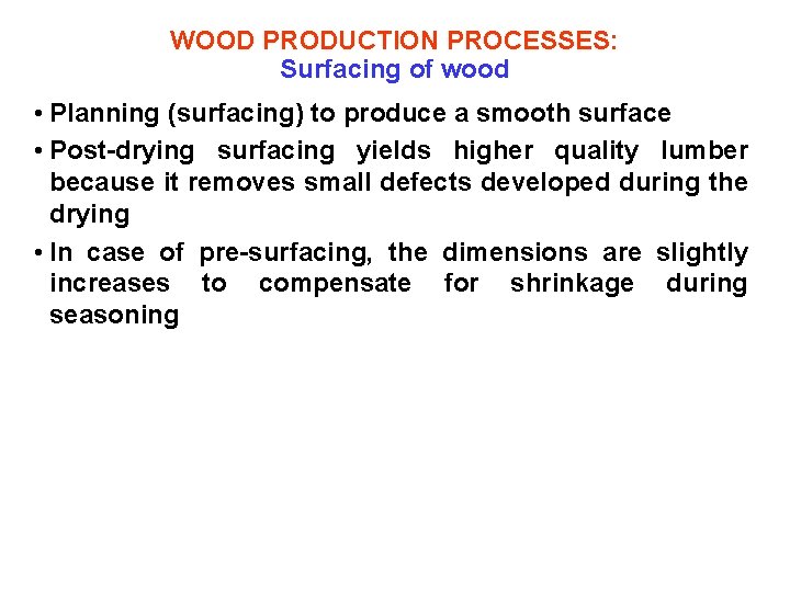 WOOD PRODUCTION PROCESSES: Surfacing of wood • Planning (surfacing) to produce a smooth surface