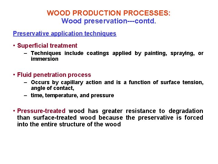 WOOD PRODUCTION PROCESSES: Wood preservation---contd. Preservative application techniques • Superficial treatment – Techniques include