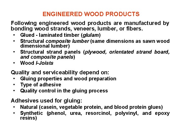 ENGINEERED WOOD PRODUCTS Following engineered wood products are manufactured by bonding wood strands, veneers,