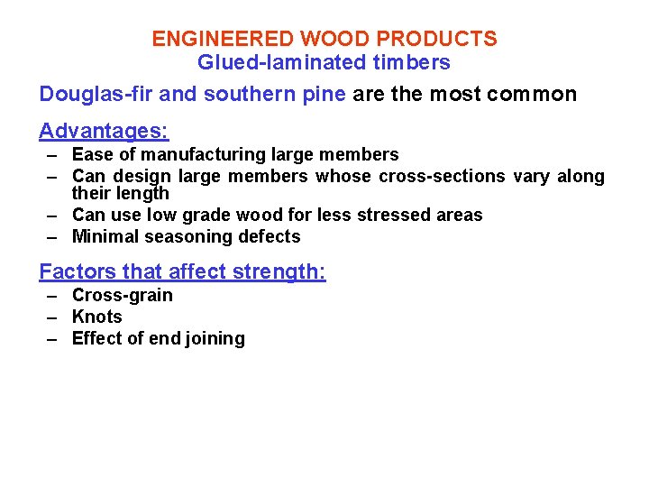 ENGINEERED WOOD PRODUCTS Glued-laminated timbers Douglas-fir and southern pine are the most common Advantages: